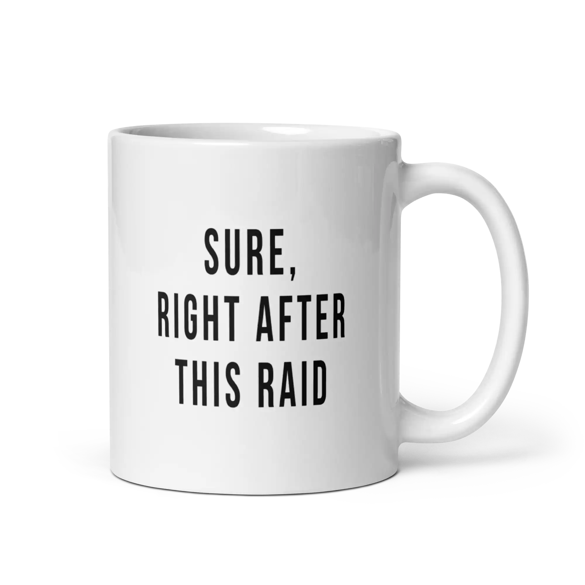 Sure Right After This Raid Mug 11oz