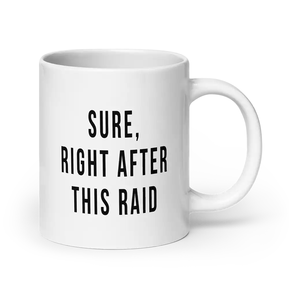 Sure Right After This Raid Mug 20oz