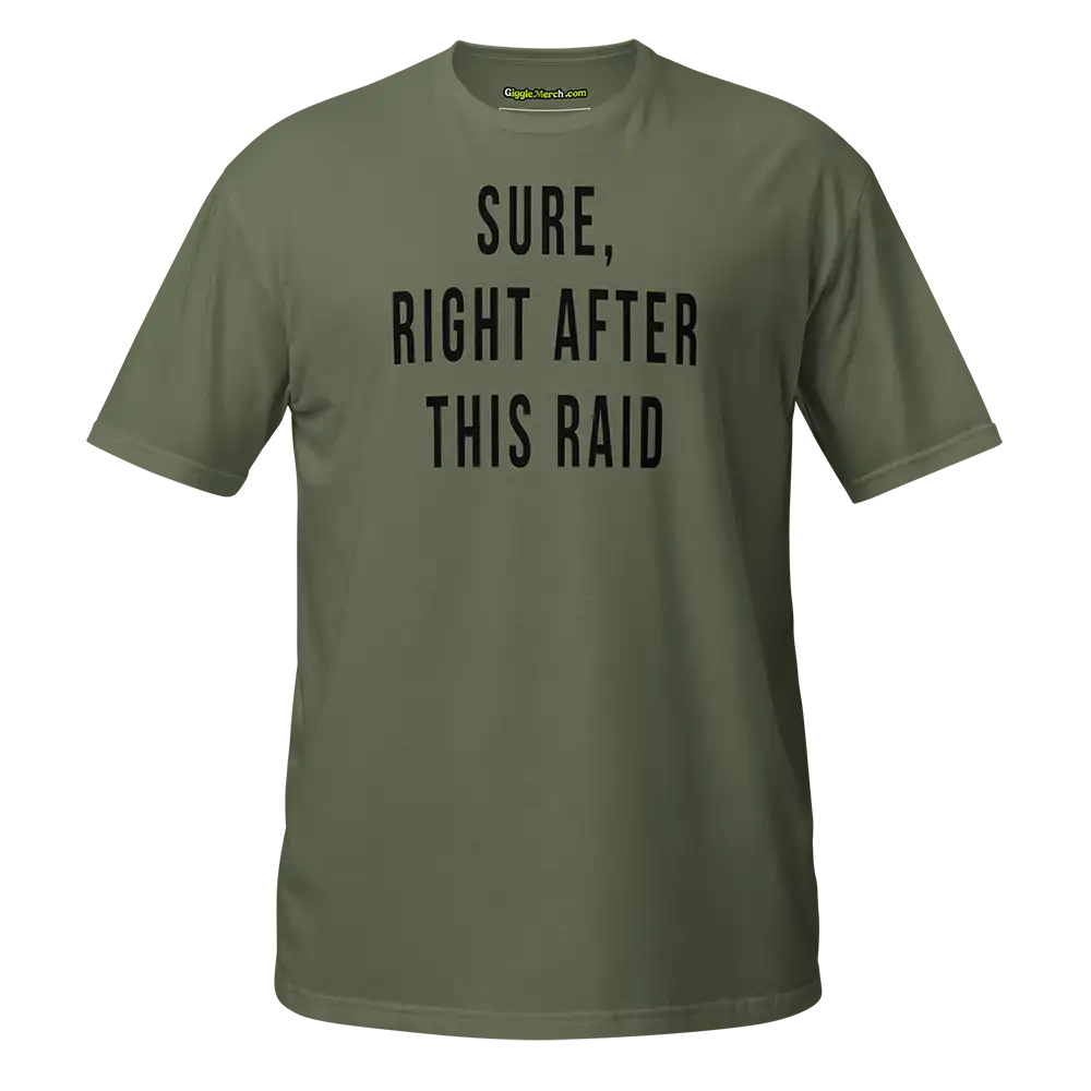 Sure Right After This Raid T-shirt green