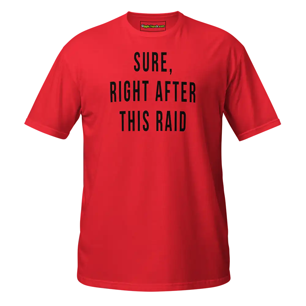Sure Right After This Raid T-shirt red
