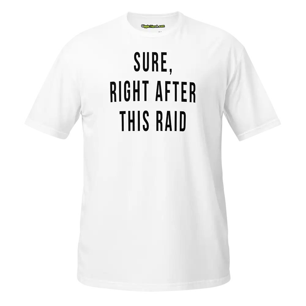 Sure Right After This Raid T-shirt white