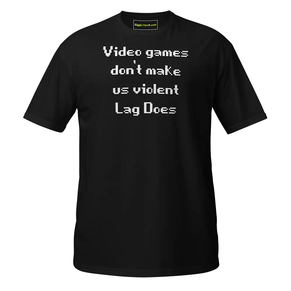 Video Games Don't Make Us Violent Lag Does T-shirt black