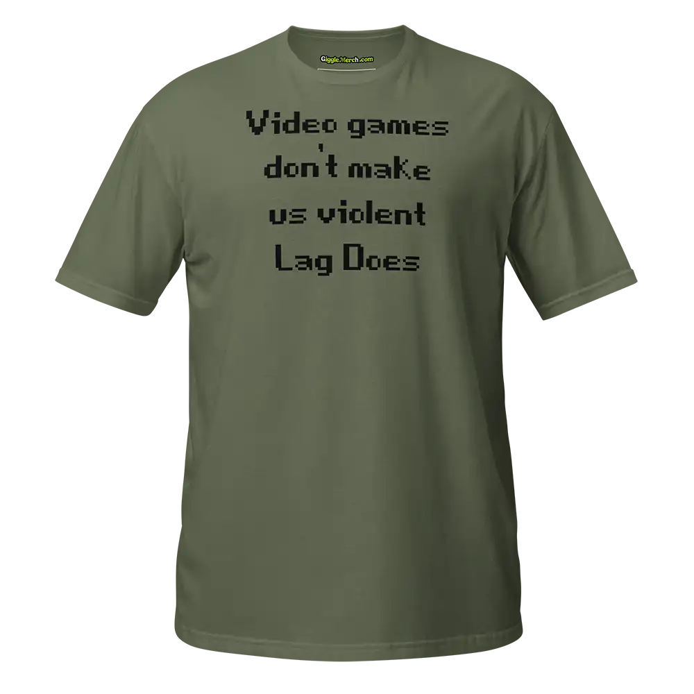 Video Games Don't Make Us Violent Lag Does T-shirt green
