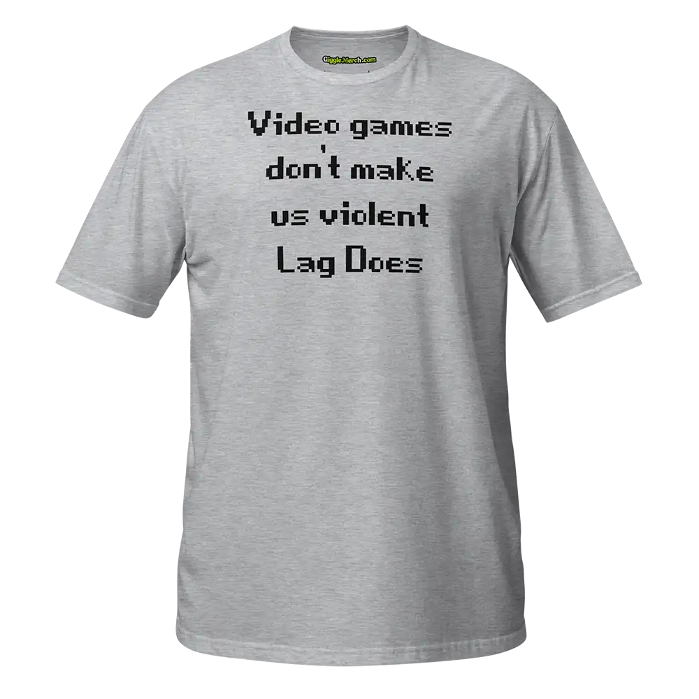 Video Games Don't Make Us Violent Lag Does T-shirt grey