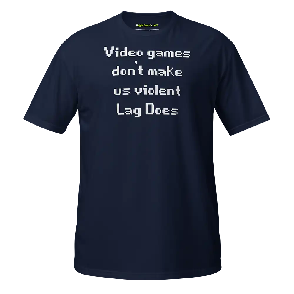 Video Games Don't Make Us Violent Lag Does T-shirt navy