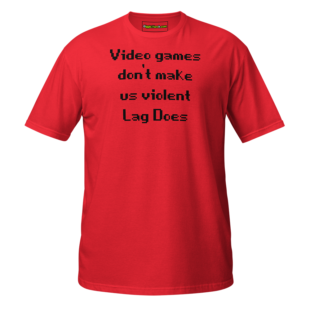 Video Games Don't Make Us Violent Lag Does T-shirt red