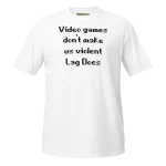 Video Games Don't Make Us Violent Lag Does T-shirt white