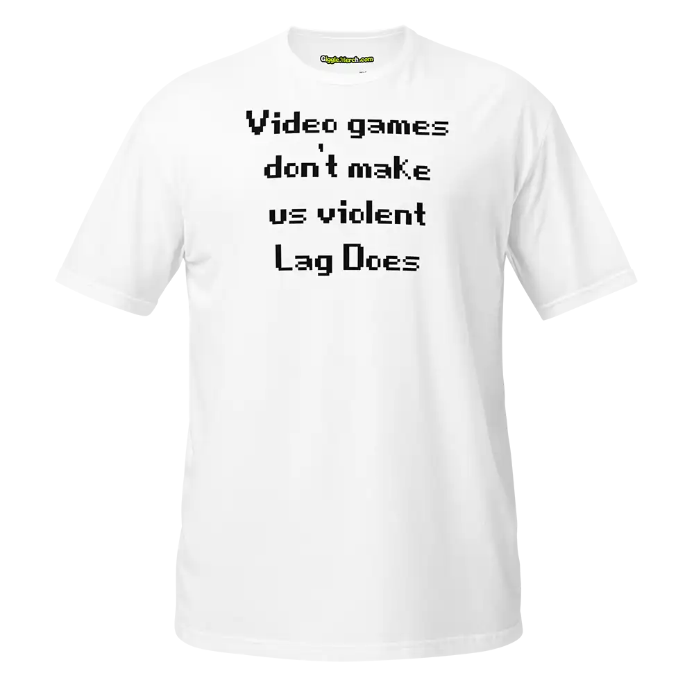 Video Games Don't Make Us Violent Lag Does T-shirt white