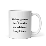 Video Games don't make us violent Lag does mug 11oz