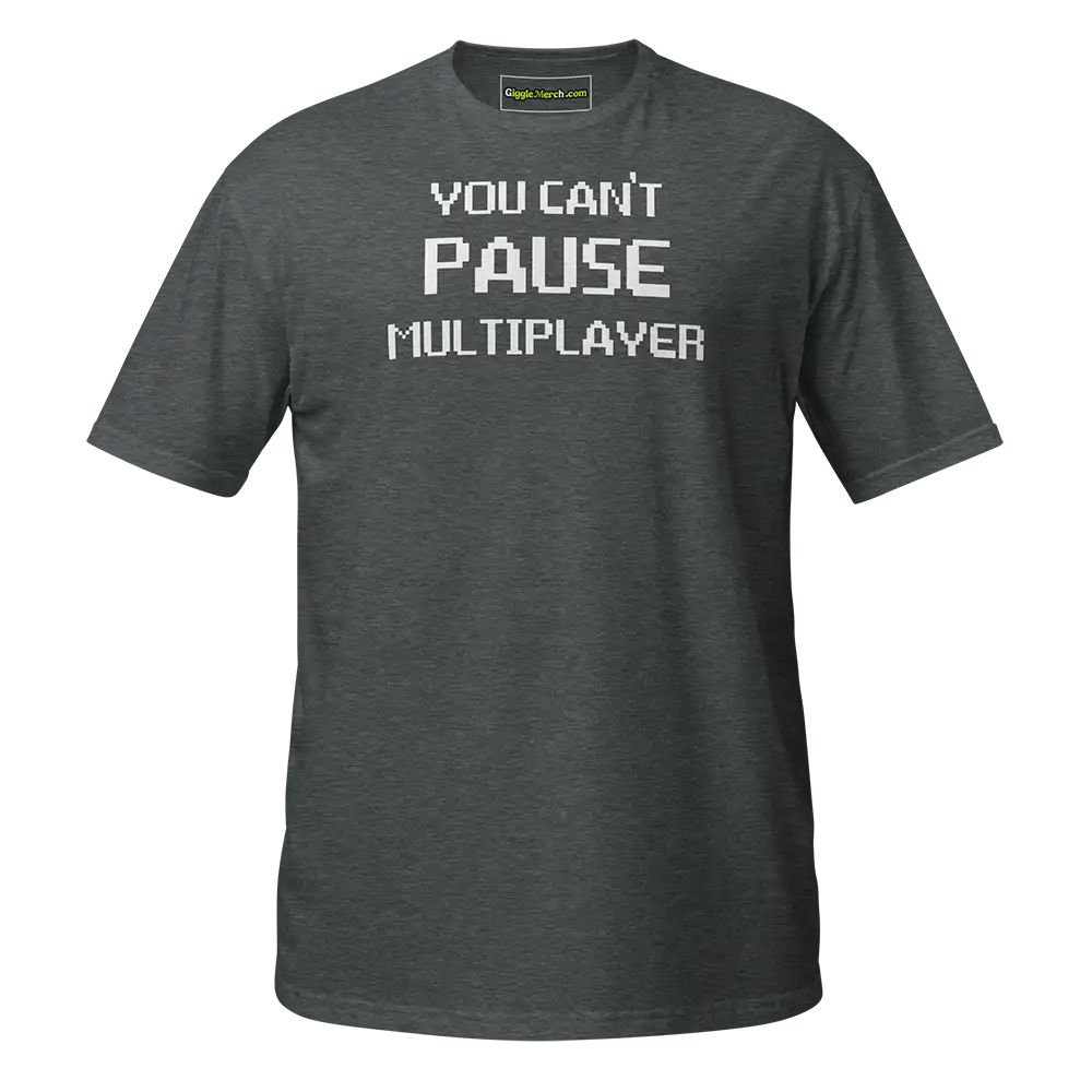 You Can't Pause Multiplayer T-shirt dark heather