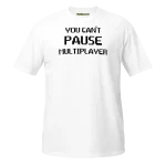 You Can't Pause Multiplayer T-shirt white