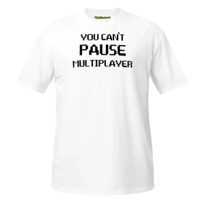 You Can't Pause Multiplayer T-shirt white