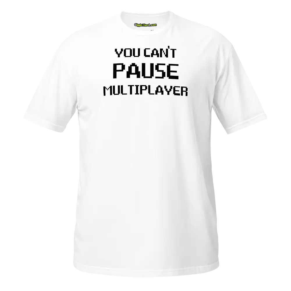 You Can't Pause Multiplayer T-shirt white