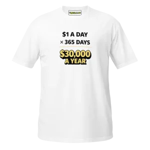 1 Dollar a Day 30000 a Year T-shirt white