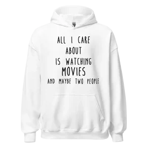 All I Care About Is Watching Movie And Maybe Two People Hoodie white