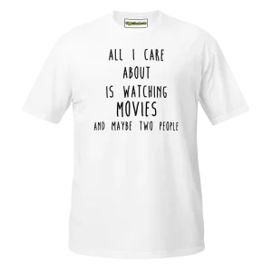 All I Care About Is Watching Movie And Maybe Two People T-shirt white