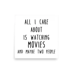 All I Care About Is Watching Movie And Maybe Two People poster square