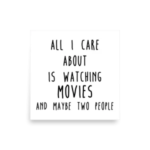 All I Care About Is Watching Movie And Maybe Two People poster square