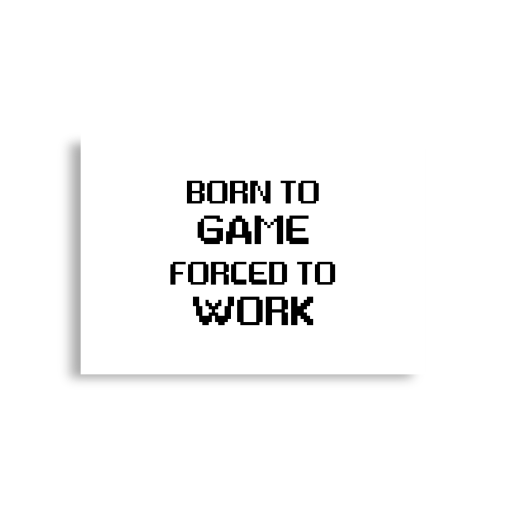 Born to Game Forced to Work Poster Horizontal
