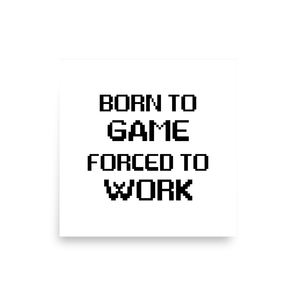 Born to Game Forced to Work Poster Square