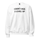 I Don't Age I Level Up Sweatshirt white