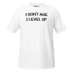 I Don't Age I Level Up T-shirt white