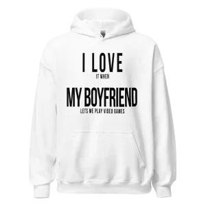 I Love it when My Boyfriend lets me play video games Hoodie white