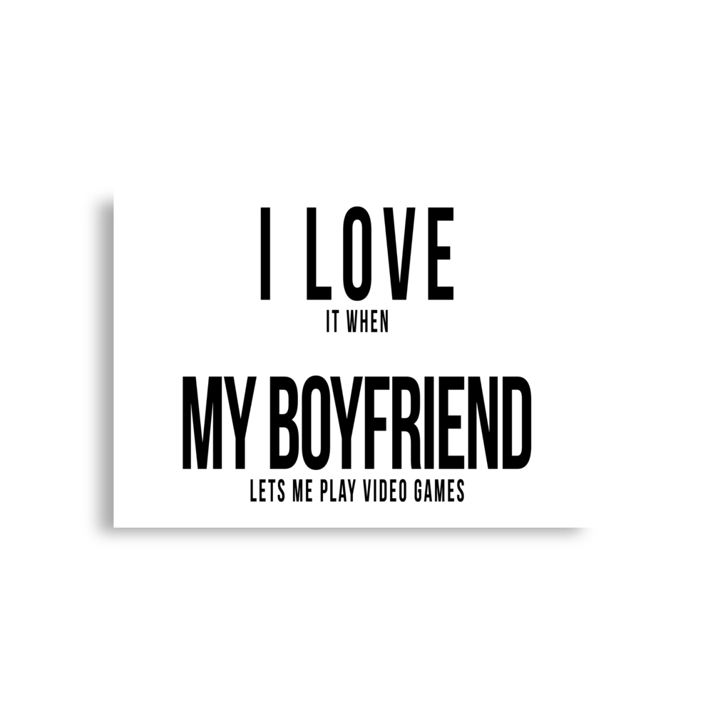 I Love it when My Boyfriend lets me play video games Poster horizontal