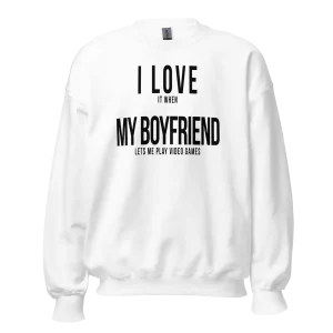 I Love it when My Boyfriend lets me play video games Sweatshirt white