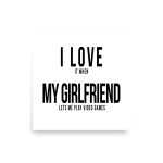 I Love it when My Girlfriend lets me play video games Poster square