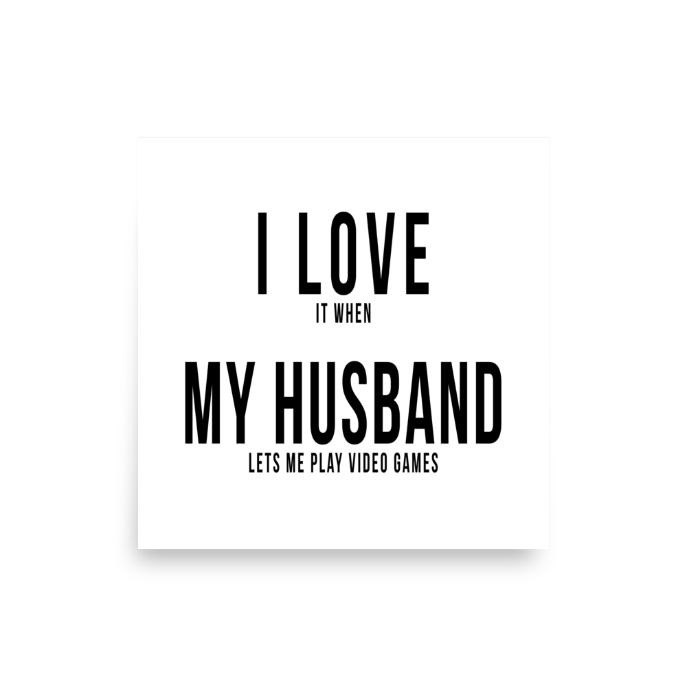 I Love it when My Husband lets me play video games Poster square