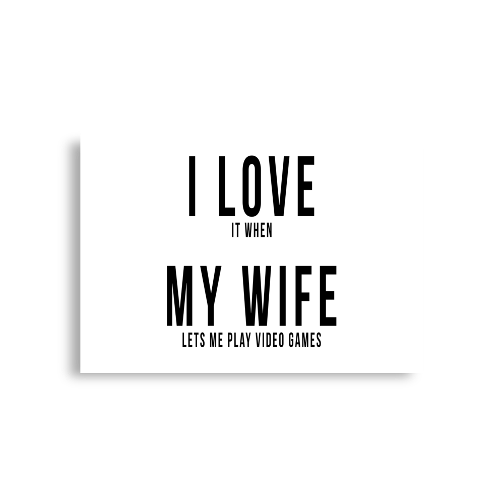 I Love it when My Wife lets me play video games Poster horizontal