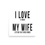 I Love it when My Wife lets me play video games Poster square