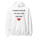 I would give up my last life for you Hoodie white
