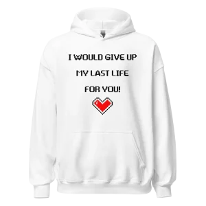 I would give up my last life for you Hoodie white