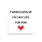 I would give up my last life for you Poster square