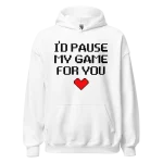 I’d Pause My Game For You Hoodie white