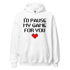 I’d Pause My Game For You Hoodie white