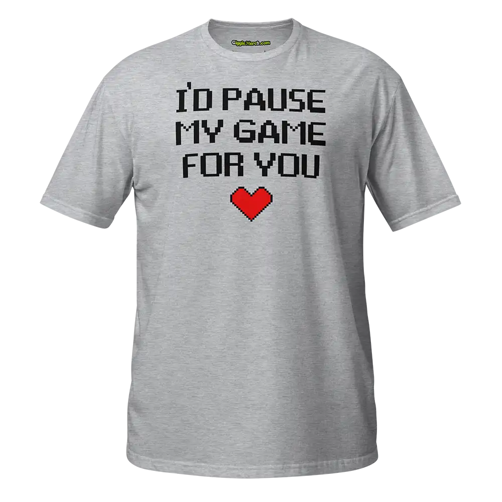 I’d Pause My Game For You T-shirt grey