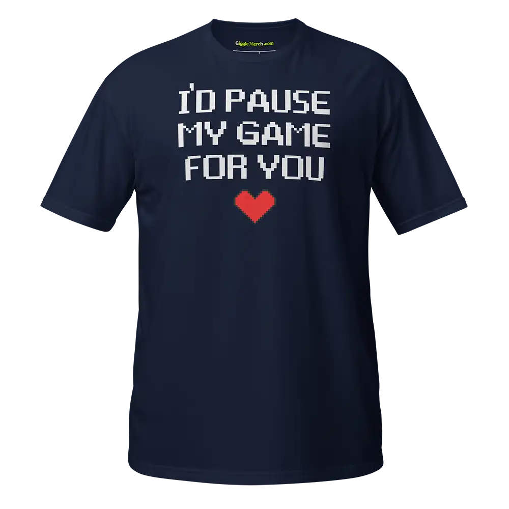 I’d Pause My Game For You T-shirt navy
