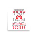 If you can read this I was forced to put my controller down Poster square