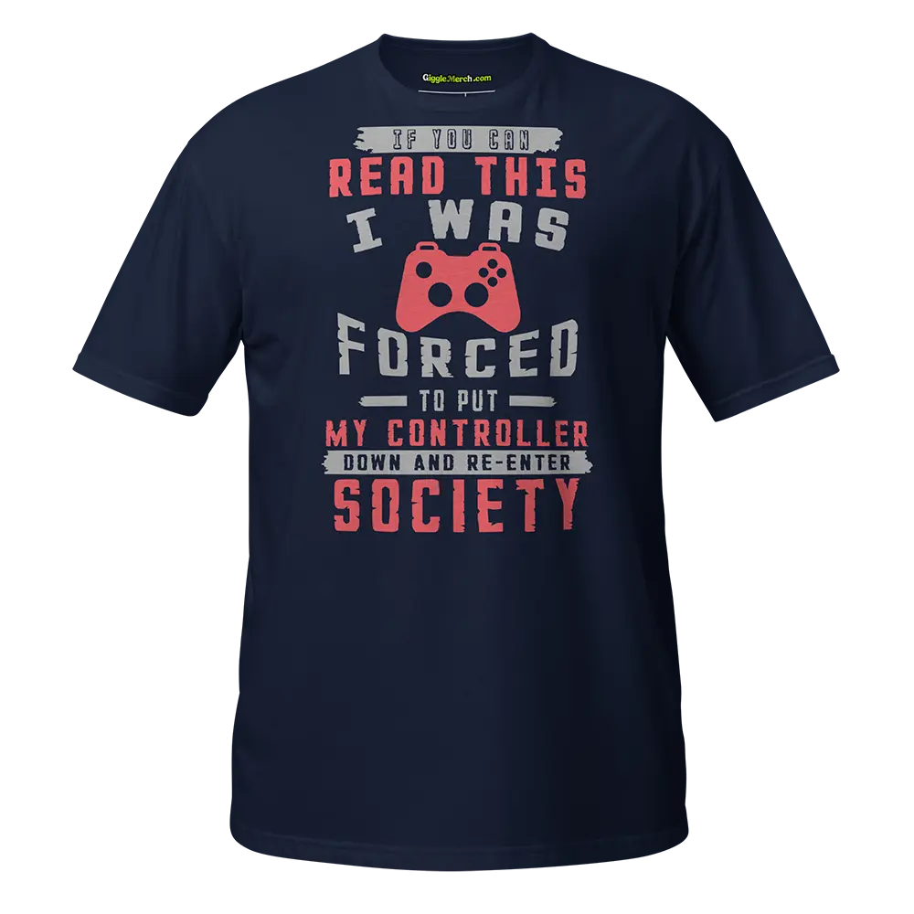 If you can read this I was forced to put my controller down T-shirt navy