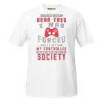 If you can read this I was forced to put my controller down T-shirt white