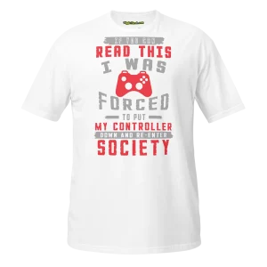 If you can read this I was forced to put my controller down T-shirt white