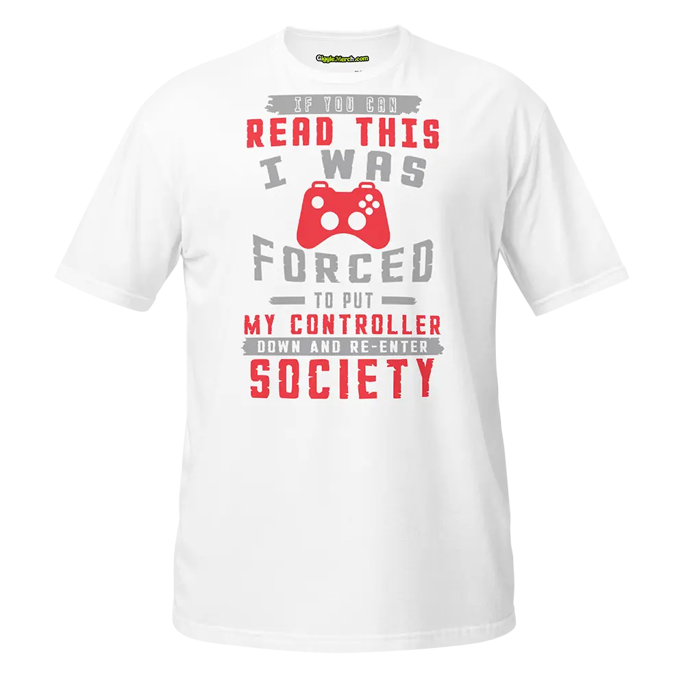 If you can read this I was forced to put my controller down T-shirt white