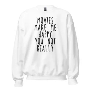Movies Make Me Happy You Not Really Sweatshirt white