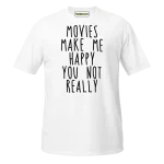 Movies Make Me Happy You Not Really T-shirt white