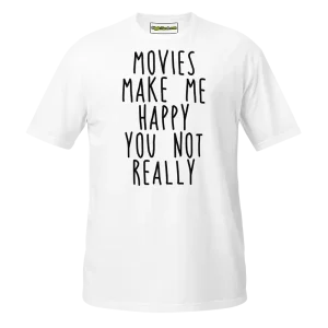 Movies Make Me Happy You Not Really T-shirt white