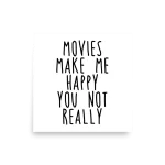 Movies Make Me Happy You Not Really poster square
