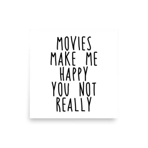 Movies Make Me Happy You Not Really poster square